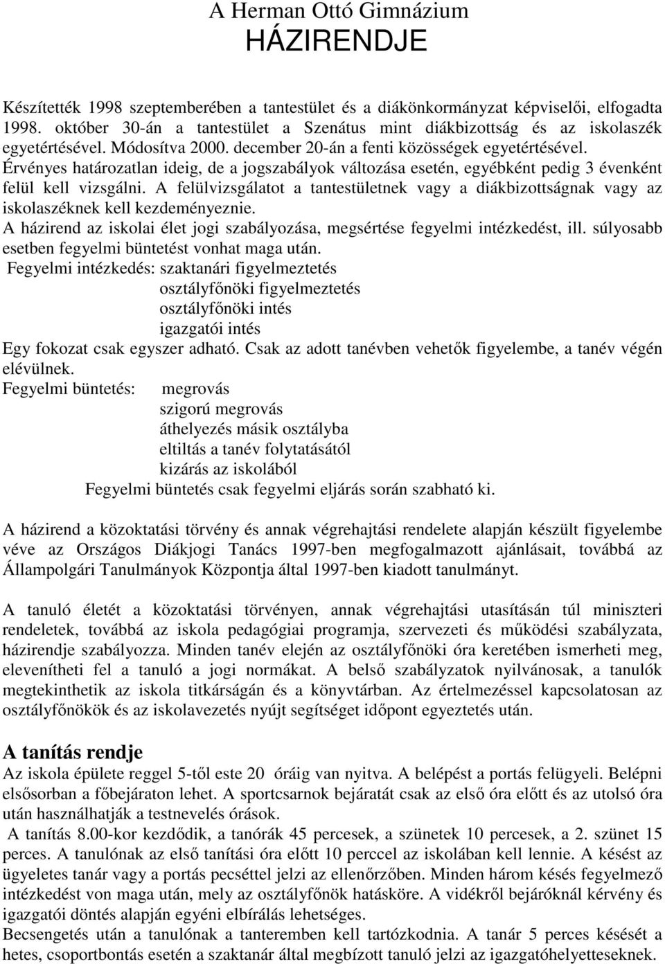 Érvényes határozatlan ideig, de a jogszabályok változása esetén, egyébként pedig 3 évenként felül kell vizsgálni.