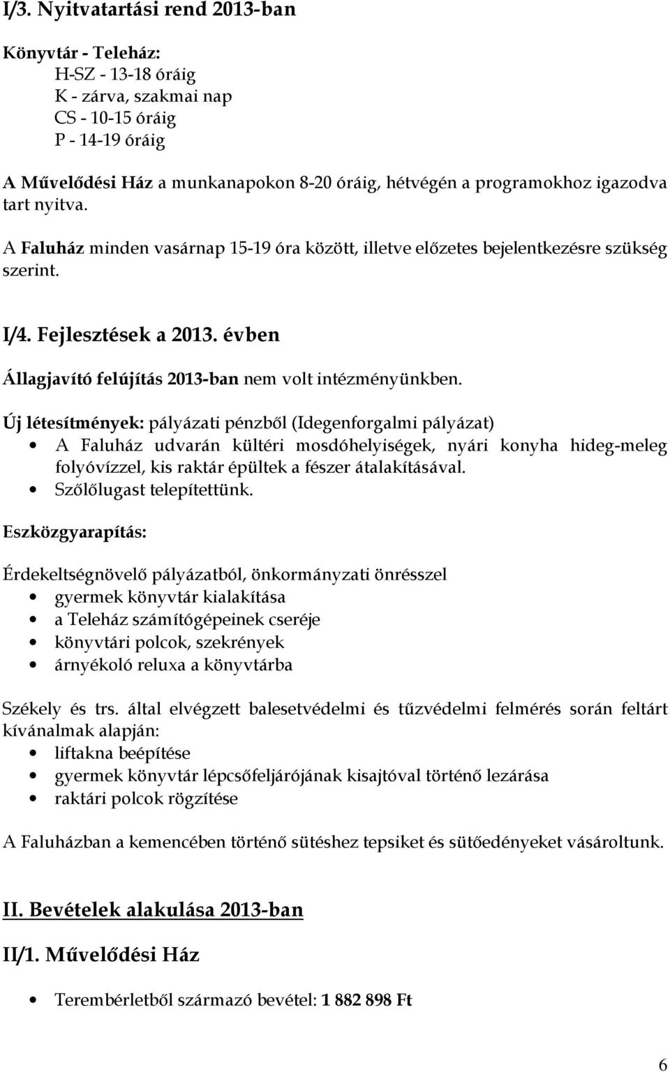 évben Állagjavító felújítás 2013-ban nem volt intézményünkben.
