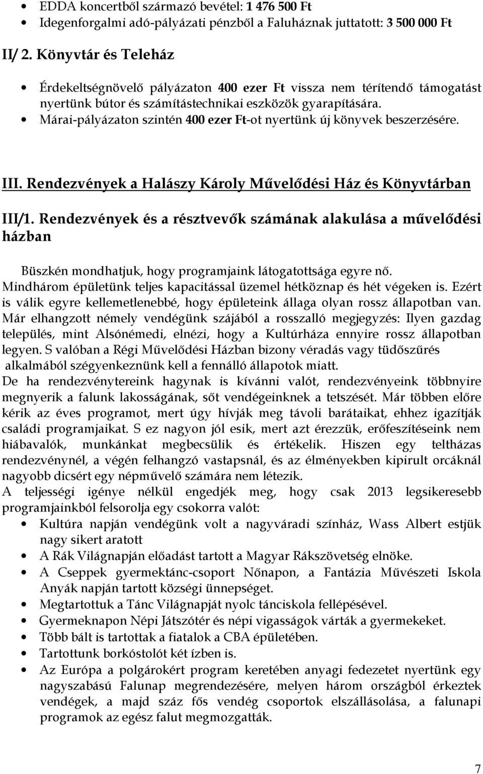Márai-pályázaton szintén 400 ezer Ft-ot nyertünk új könyvek beszerzésére. III. Rendezvények a Halászy Károly Mővelıdési Ház és Könyvtárban III/1.