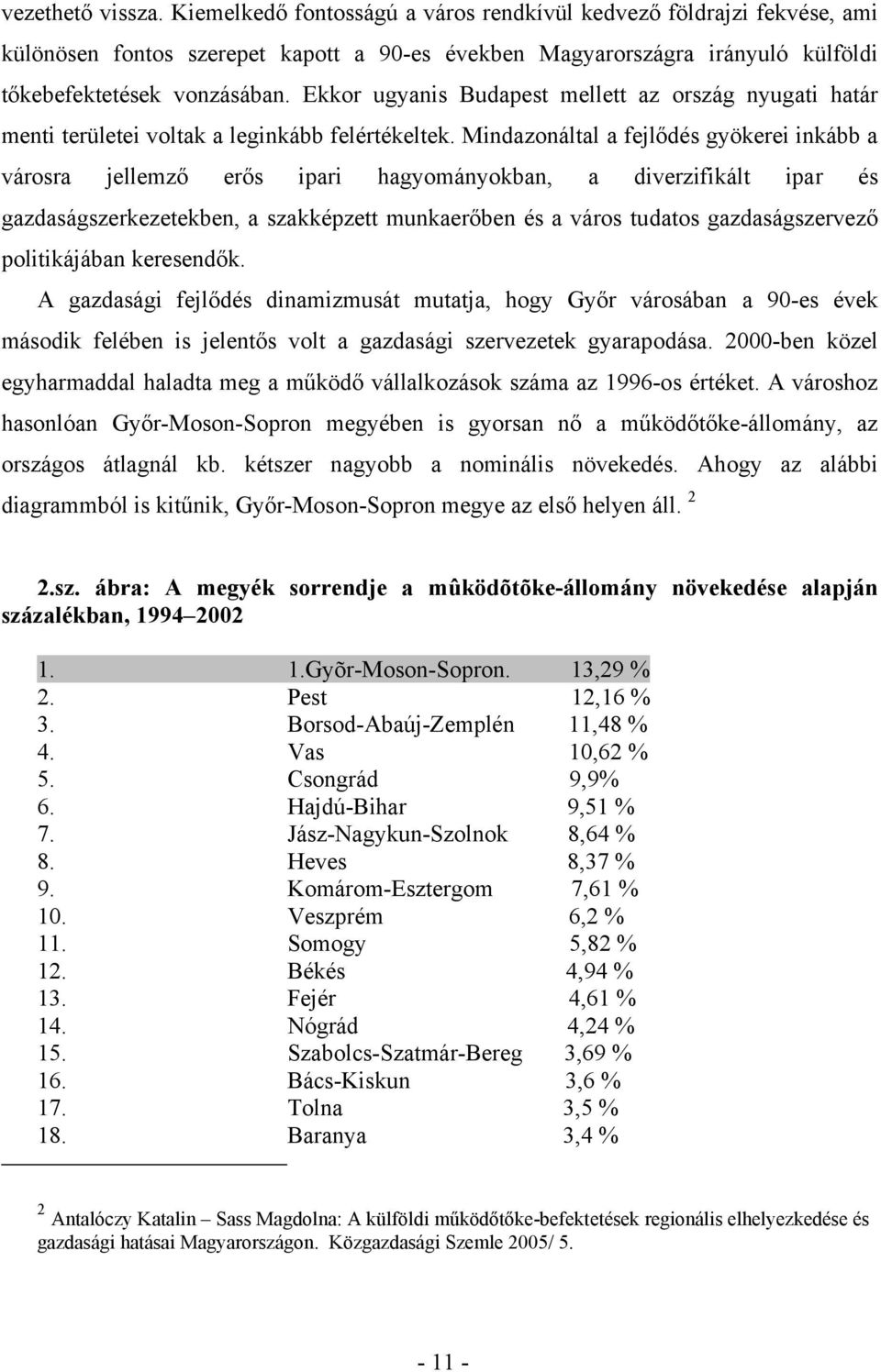 Mindazonáltal a fejlődés gyökerei inkább a városra jellemző erős ipari hagyományokban, a diverzifikált ipar és gazdaságszerkezetekben, a szakképzett munkaerőben és a város tudatos gazdaságszervező