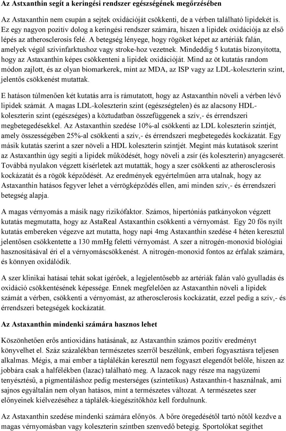 A betegség lényege, hogy rögöket képet az artériák falán, amelyek végül szívinfarktushoz vagy stroke-hoz vezetnek.