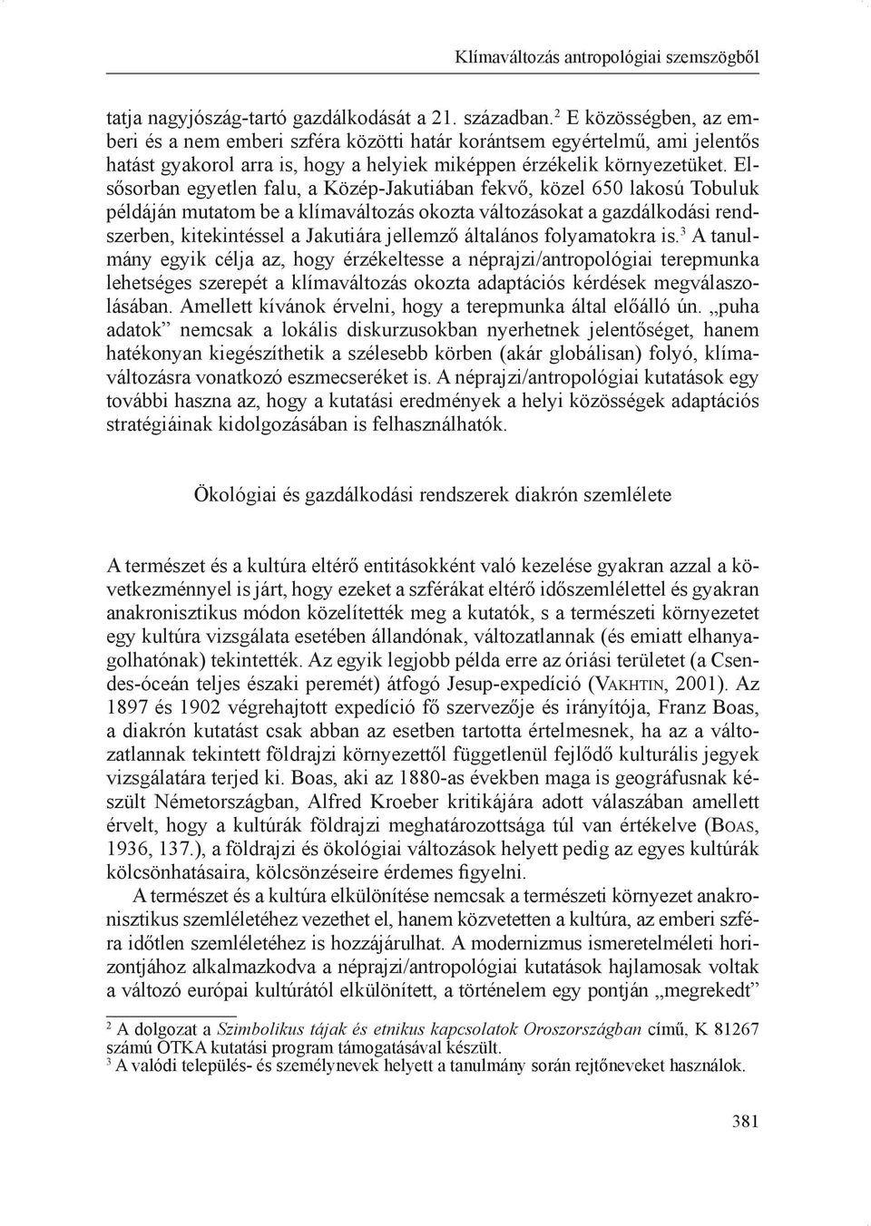 Elsősorban egyetlen falu, a Közép-Jakutiában fekvő, közel 650 lakosú Tobuluk példáján mutatom be a klímaváltozás okozta változásokat a gazdálkodási rendszerben, kitekintéssel a Jakutiára jellemző