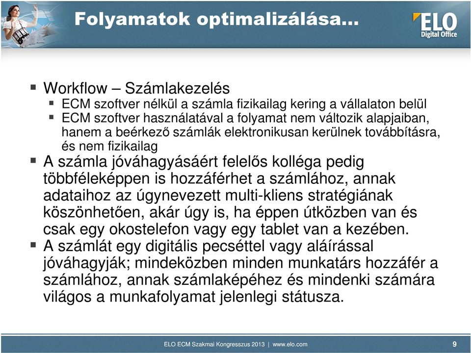 számlához, annak adataihoz az úgynevezett multi-kliens stratégiának köszönhetően, akár úgy is, ha éppen útközben van és csak egy okostelefon vagy egy tablet van a kezében.