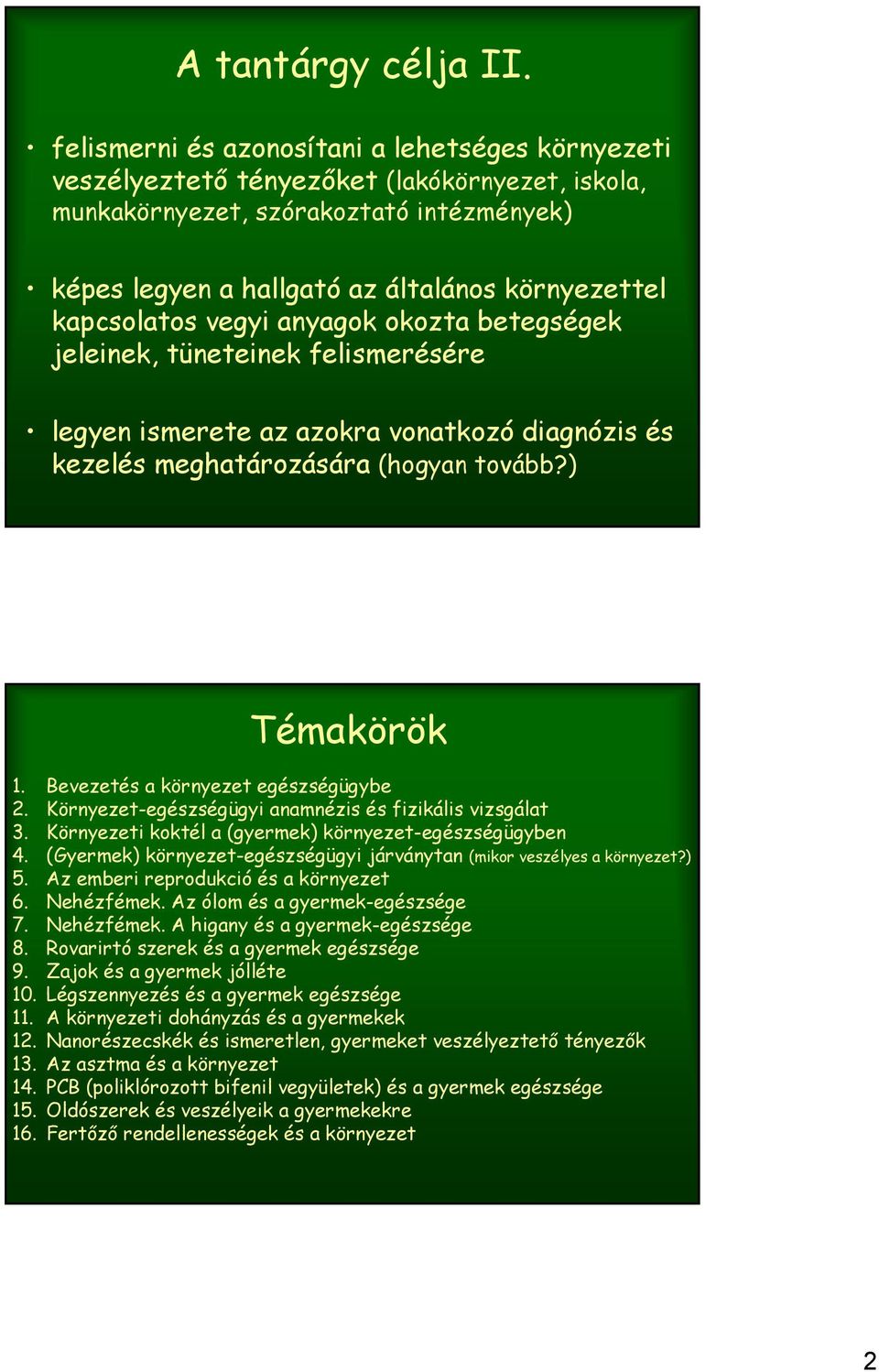 kapcsolatos vegyi anyagok okozta betegségek jeleinek, tüneteinek felismerésére legyen ismerete az azokra vonatkozó diagnózis és kezelés meghatározására (hogyan tovább?) Témakörök 1.