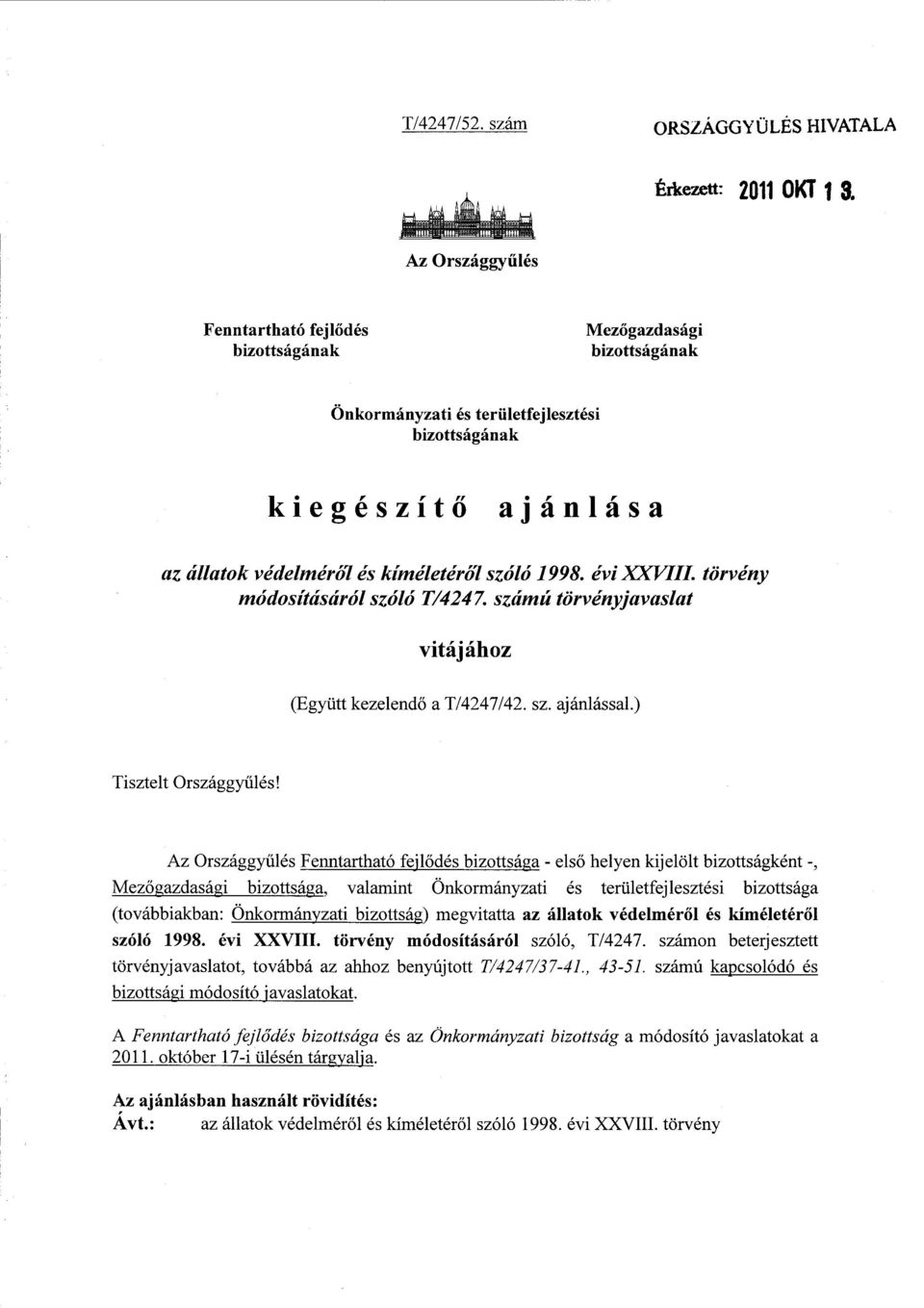 kíméletéről szóló 1998. évi XXVIII. törvény módosításáról szóló T/4247. számú törvényjavaslat vitájáho z (Együtt kezelendő a T/4247/42. sz. ajánlással.) Tisztelt Országgy űlés!