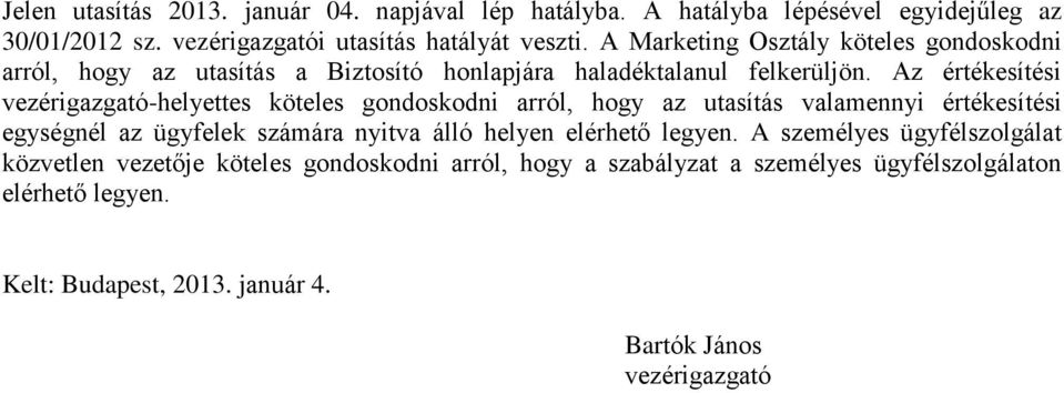 Az értékesítési vezérigazgató-helyettes köteles gondoskodni arról, hogy az utasítás valamennyi értékesítési egységnél az ügyfelek számára nyitva álló helyen