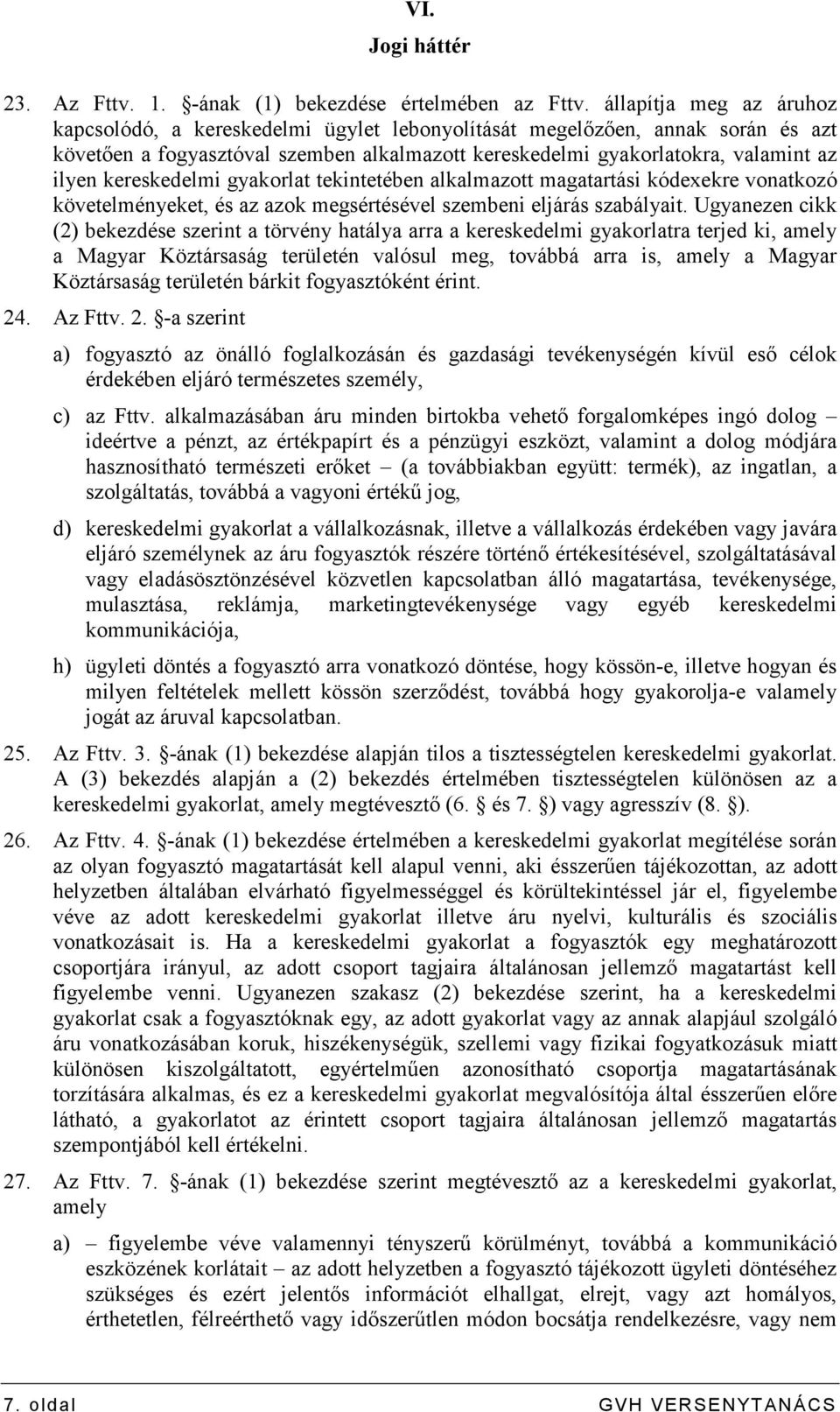 kereskedelmi gyakorlat tekintetében alkalmazott magatartási kódexekre vonatkozó követelményeket, és az azok megsértésével szembeni eljárás szabályait.
