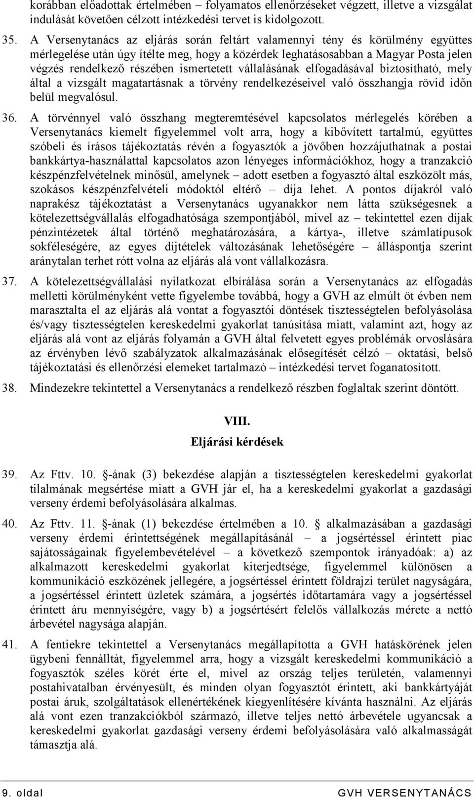 ismertetett vállalásának elfogadásával biztosítható, mely által a vizsgált magatartásnak a törvény rendelkezéseivel való összhangja rövid idın belül megvalósul. 36.