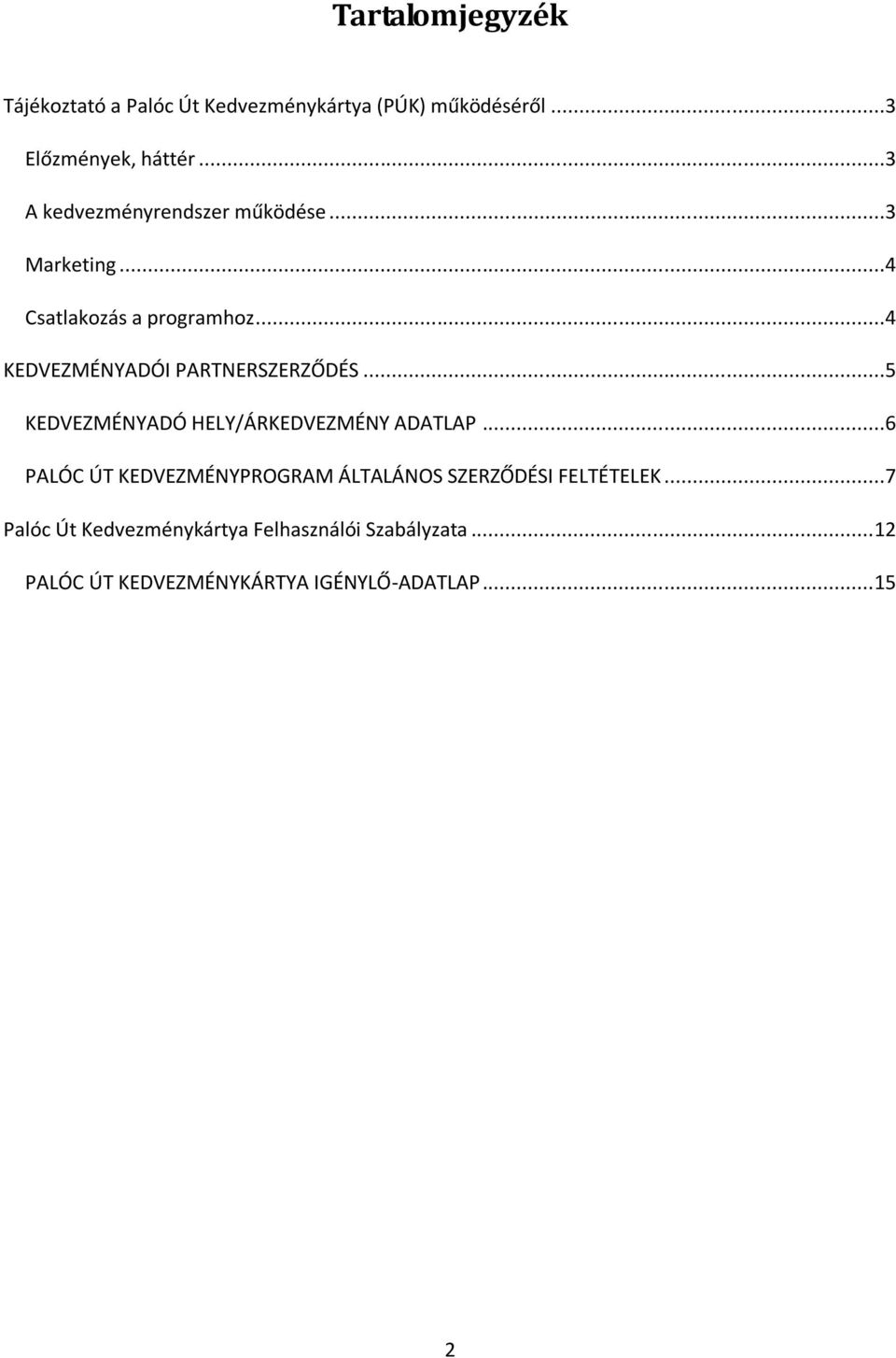 ..4 KEDVEZMÉNYADÓI PARTNERSZERZŐDÉS...5 KEDVEZMÉNYADÓ HELY/ÁRKEDVEZMÉNY ADATLAP.