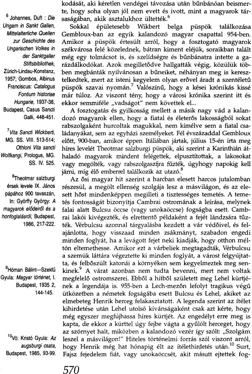 525. Srheotmar salzburgi érsek levele IX. János pápához 900 tavaszán, ln: Györffy György: A magyarok elődeiről és a honfoglalásról, Budapest, 1986, 217-222.