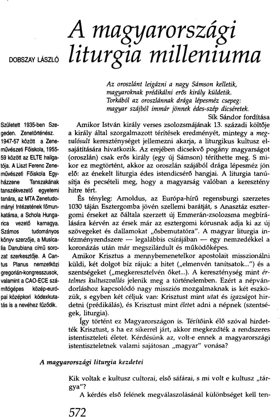 Számos tudományos könyv szerzője, a Musica lia Danubiana című sorozat szerkesztője.