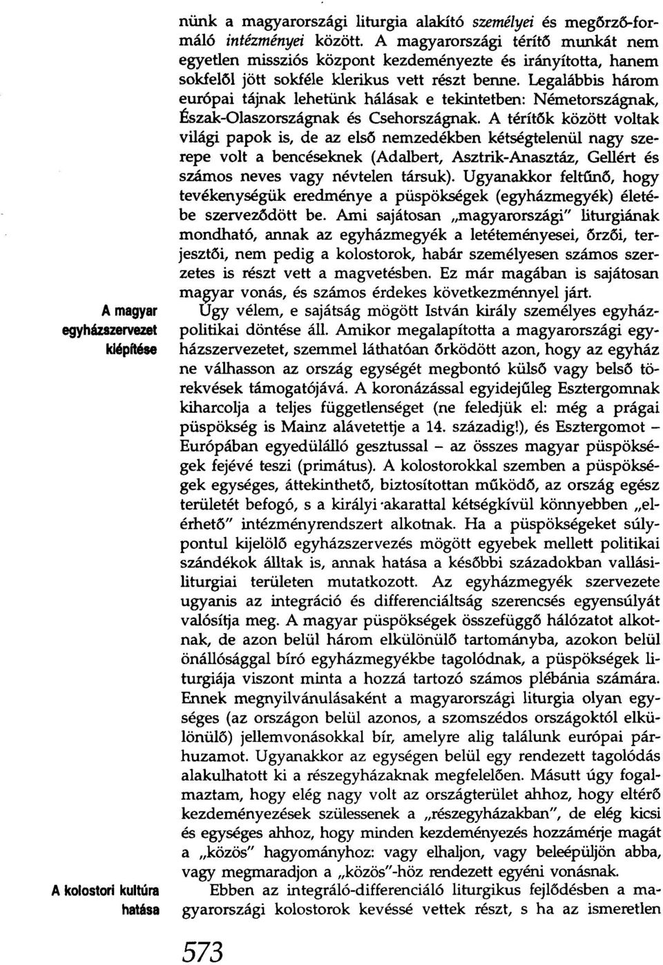 Legalábbis három európai tájnak lehetünk hálásak e tekintetben: Németországnak, Észak-Olaszországnak és Csehországnak.