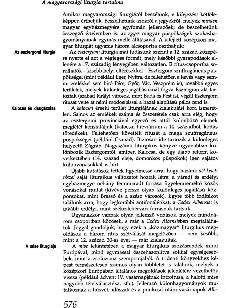 A kifejlett középkori magyar liturgiát ugyanis három alcsoportra oszthatjuk: Az esztergomi liturgia mai tudásunk szerint a 12.