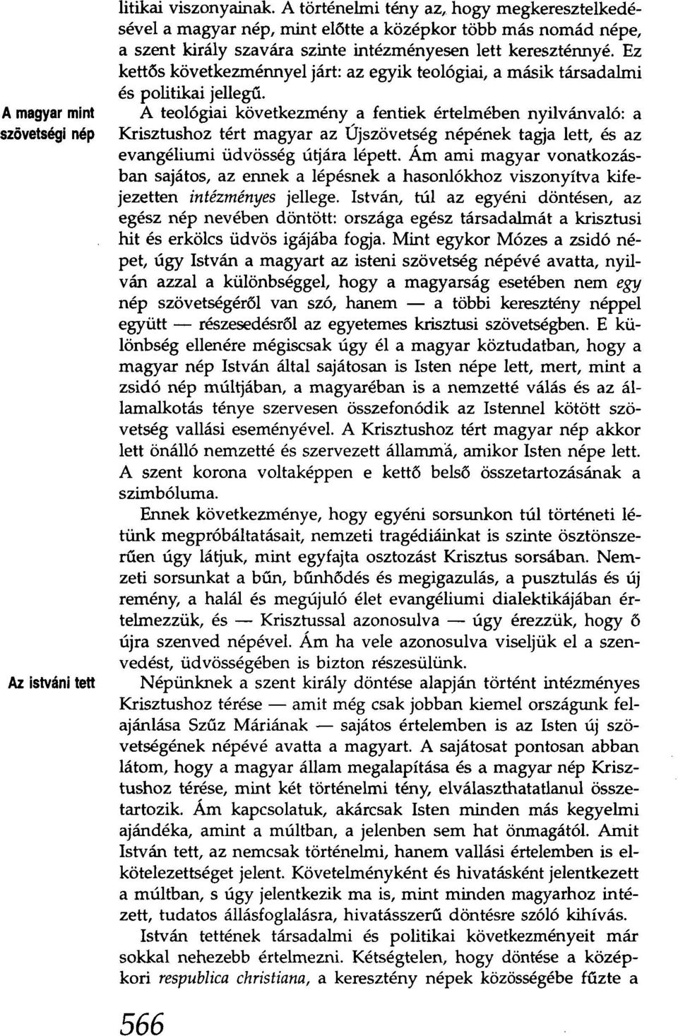 Ez kettős következménnyel járt: az egyik teológiai, a másik társadalmi és politikai jellegű.