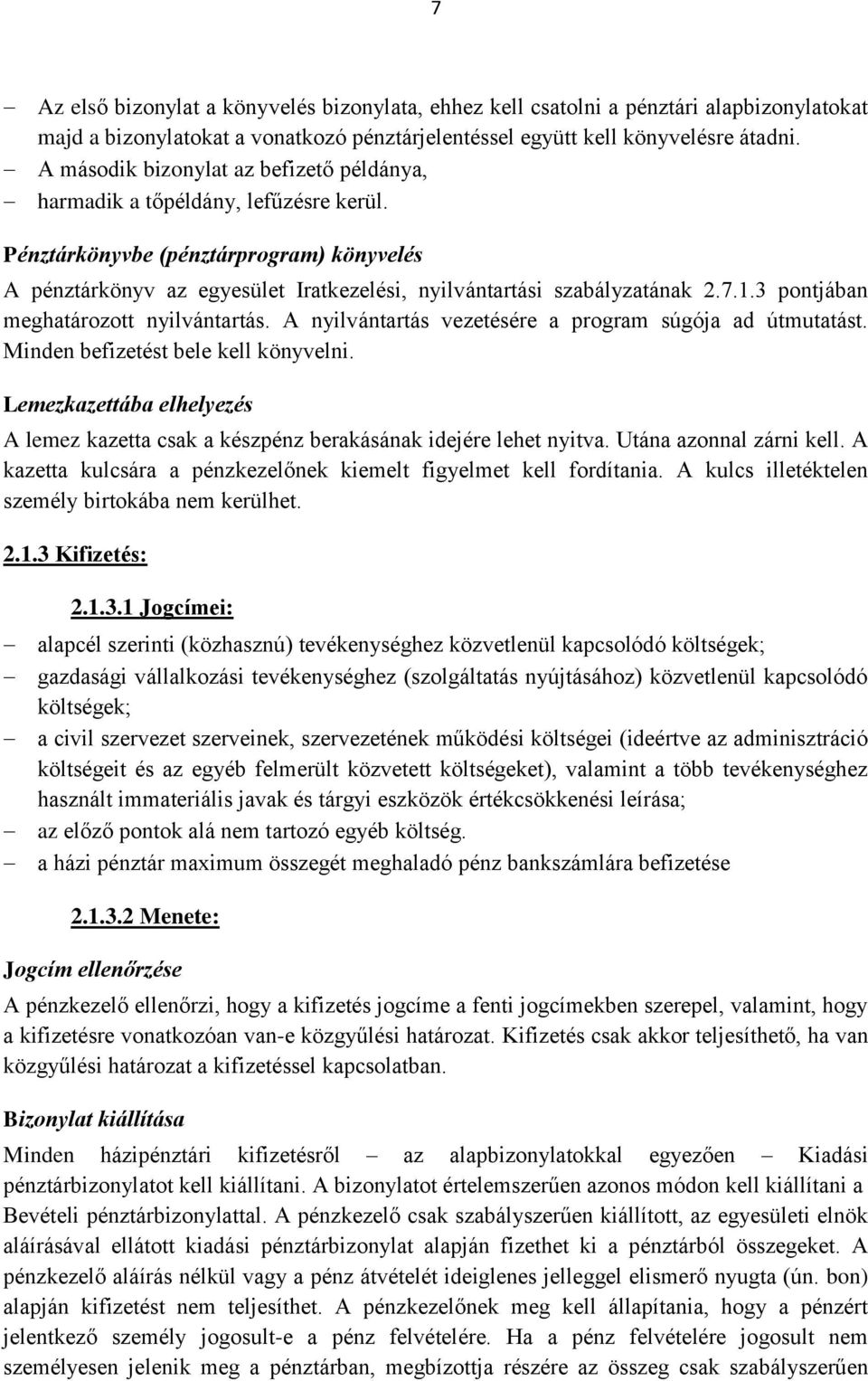 1.3 pontjában meghatározott nyilvántartás. A nyilvántartás vezetésére a program súgója ad útmutatást. Minden befizetést bele kell könyvelni.