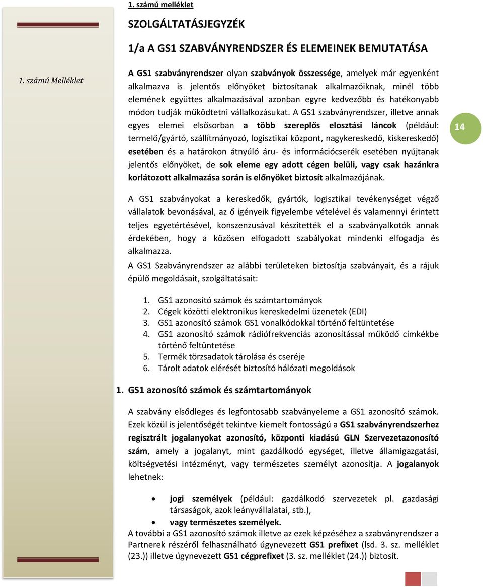 biztosítanak alkalmazóiknak, minél több elemének együttes alkalmazásával azonban egyre kedvezőbb és hatékonyabb módon tudják működtetni vállalkozásukat.