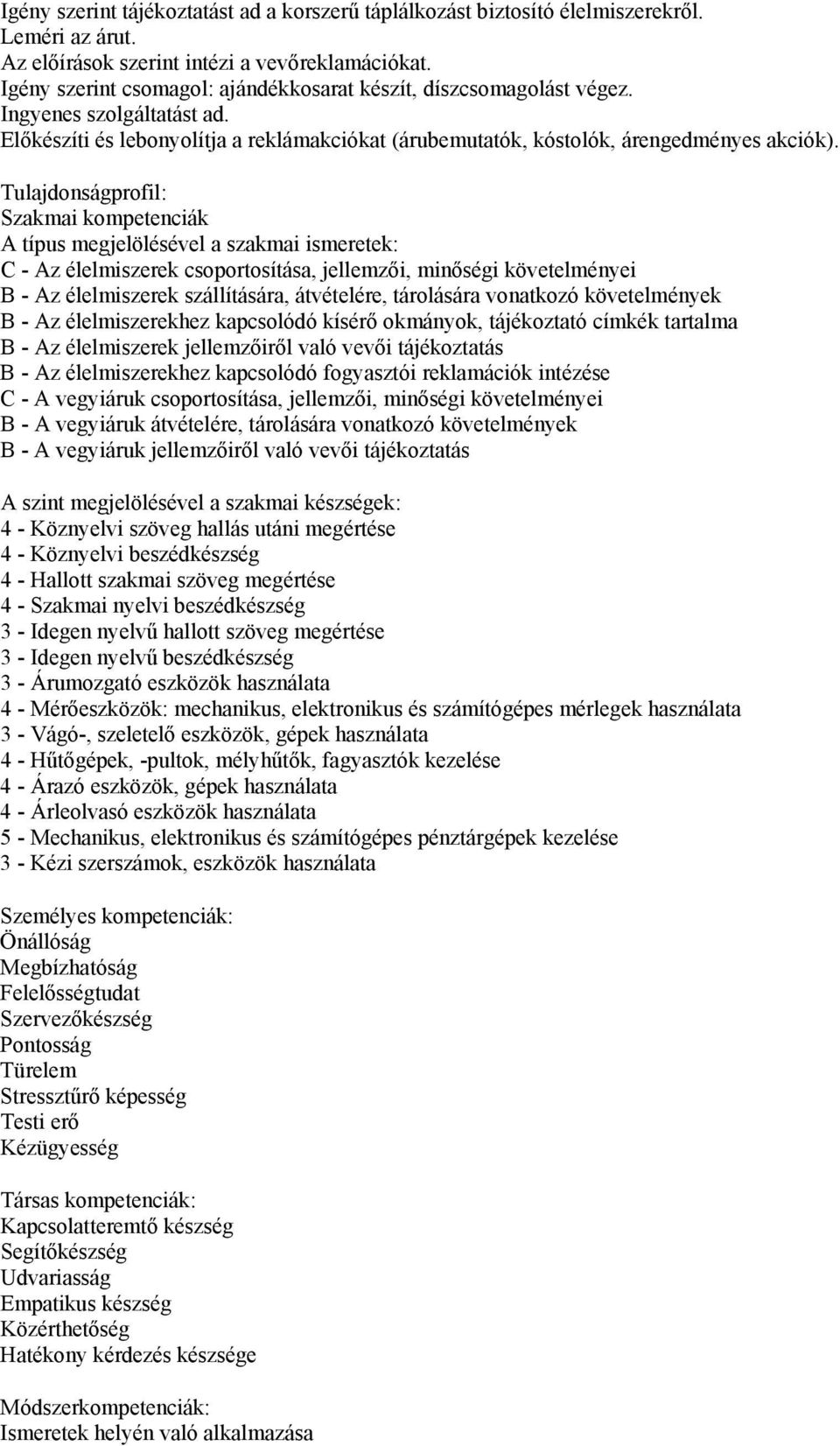 Tulajdonságprofil: Szakmai kompetenciák A típus megjelölésével a szakmai ismeretek: C - Az élelmiszerek csoportosítása, jellemzői, minőségi követelményei B - Az élelmiszerek szállítására, átvételére,