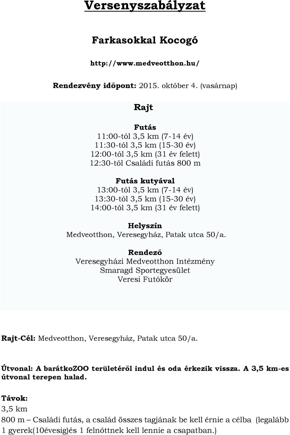 km (15-30 év) 14:00-tól 3,5 km (31 év felett) Helyszín Medveotthon, Veresegyház, Patak utca 50/a.