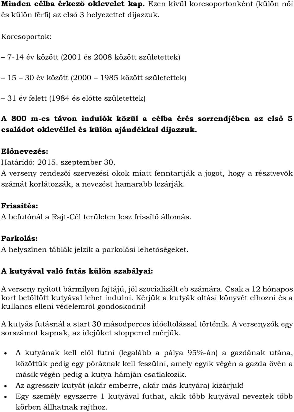 sorrendjében az első 5 családot oklevéllel és külön ajándékkal díjazzuk. Előnevezés: Határidő: 2015. szeptember 30.