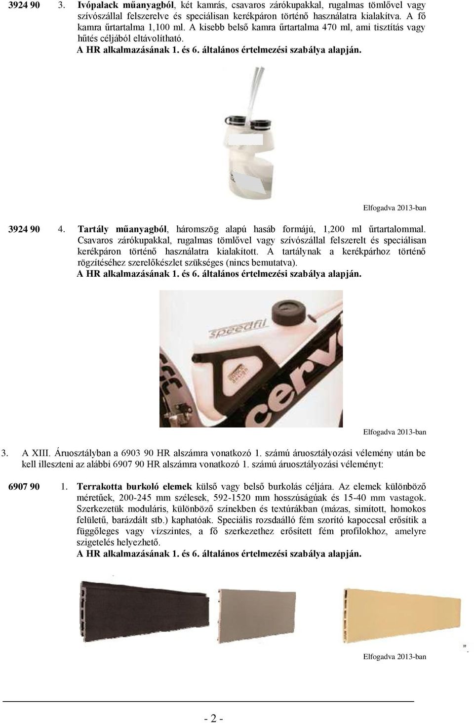 Tartály műanyagból, háromszög alapú hasáb formájú, 1,200 ml űrtartalommal.