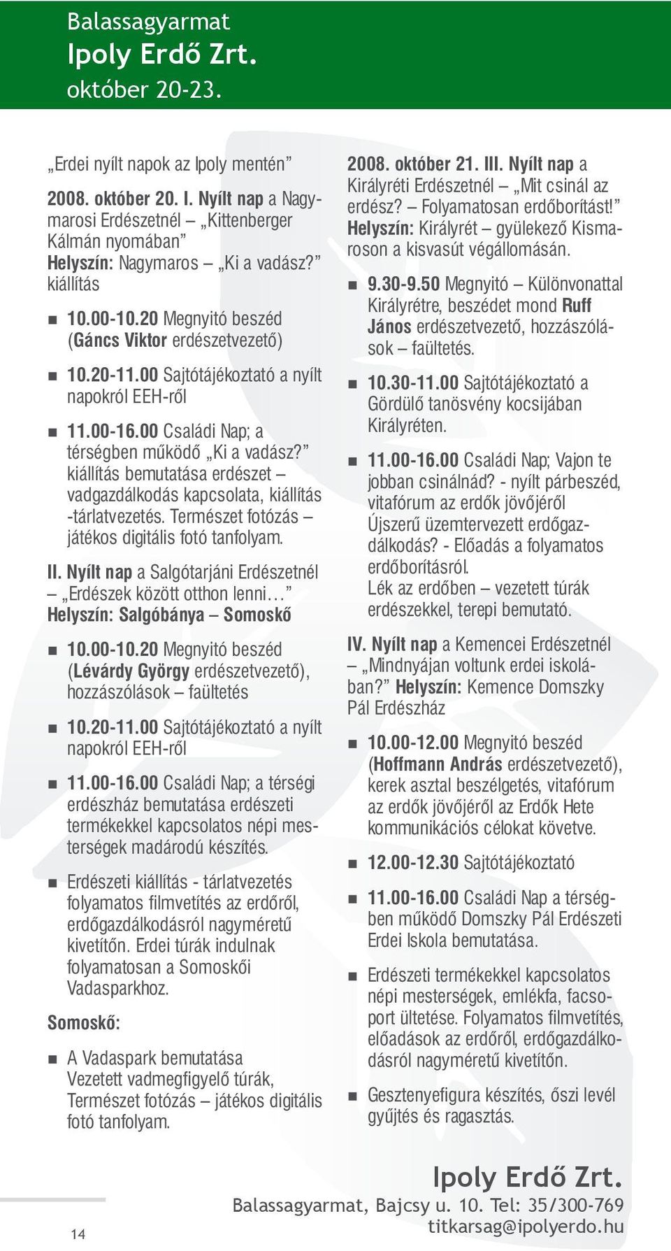 kiállítás bemutatása erdészet vadgazdálkodás kapcsolata, kiállítás -tárlatvezetés. Természet fotózás játékos digitális fotó tanfolyam. II.