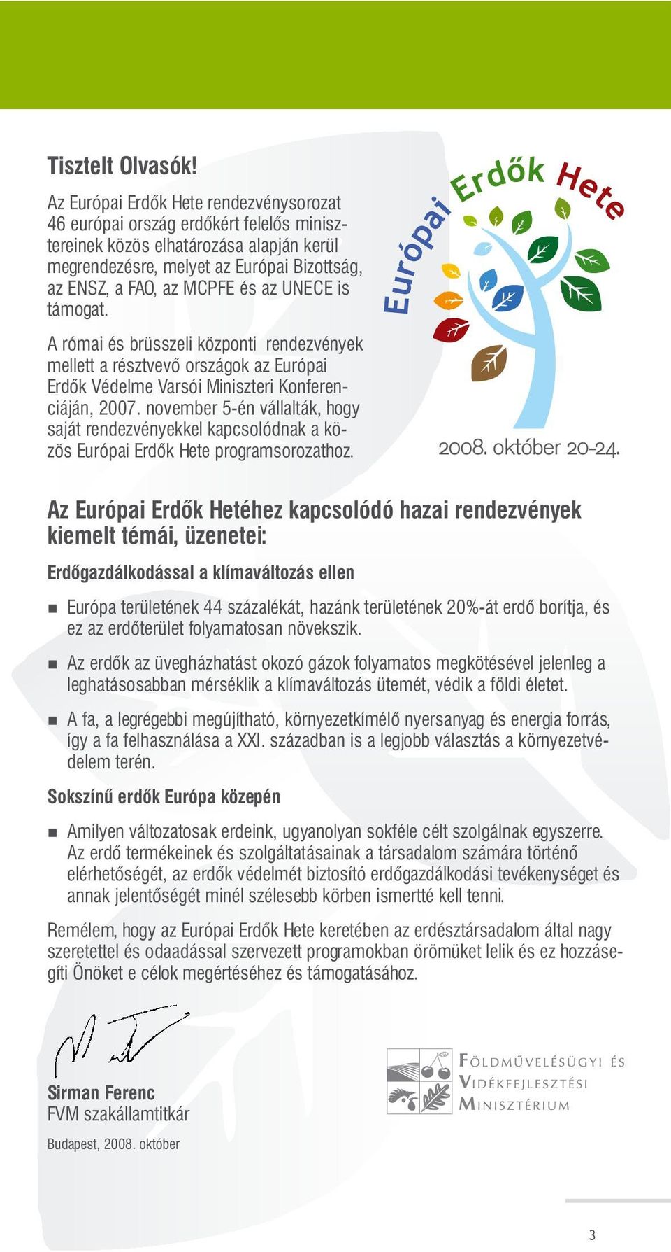 UNECE is támogat. A római és brüsszeli központi rendezvények mellett a résztvevő országok az Európai Erdők Védelme Varsói Miniszteri Konferenciáján, 2007.
