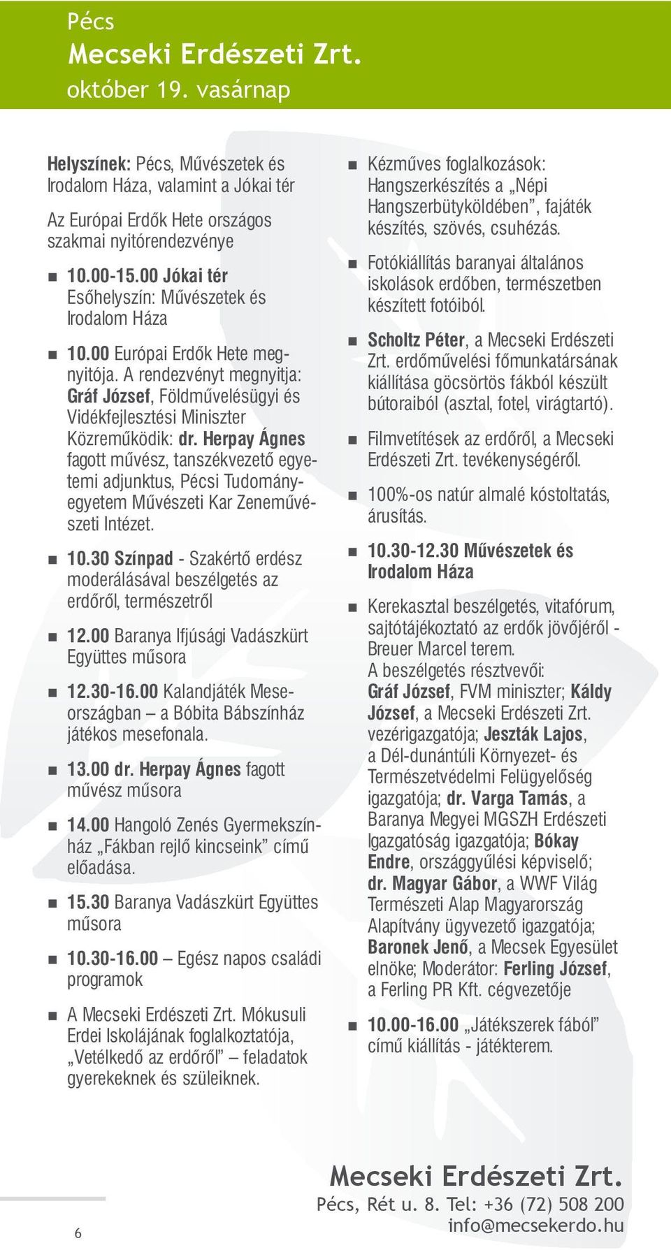 Herpay Ágnes fagott művész, tanszékvezető egyetemi adjunktus, Pécsi Tudományegyetem Művészeti Kar Zeneművészeti Intézet. 10.