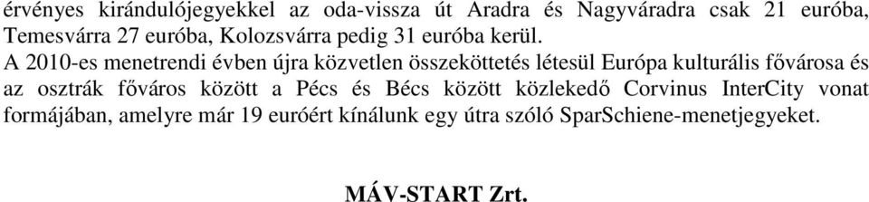 A 2010-es menetrendi évben újra közvetlen összeköttetés létesül Európa kulturális fıvárosa és az osztrák