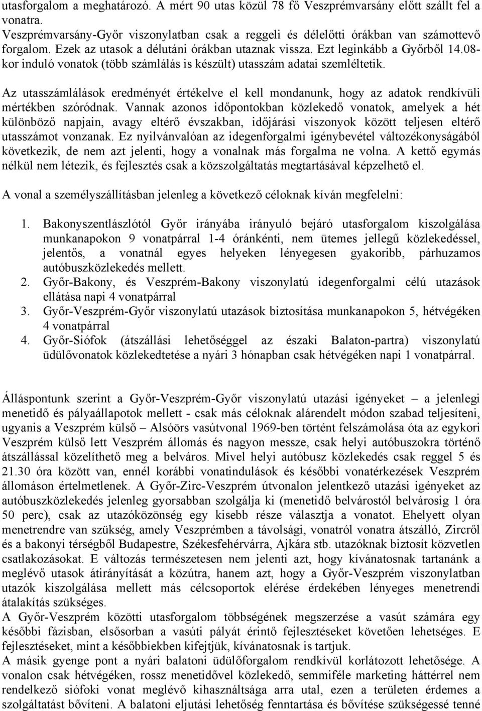 Az utasszámlálások eredményét értékelve el kell mondanunk, hogy az adatok rendkívüli mértékben szóródnak.