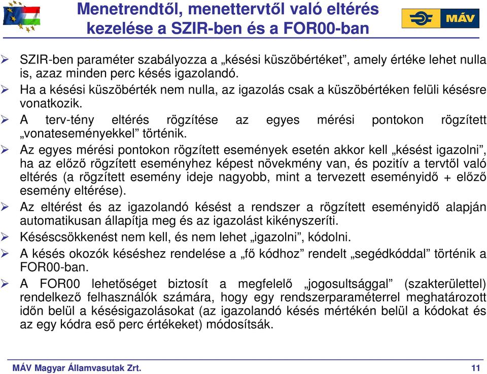 Az egyes mérési pontokon rögzített események esetén akkor kell késést igazolni, ha az elızı rögzített eseményhez képest növekmény van, és pozitív a tervtıl való eltérés (a rögzített esemény ideje