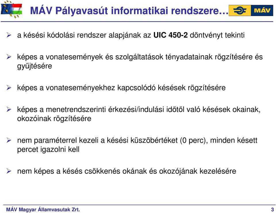 menetrendszerinti érkezési/indulási idıtıl való késések okainak, okozóinak rögzítésére nem paraméterrel kezeli a késési