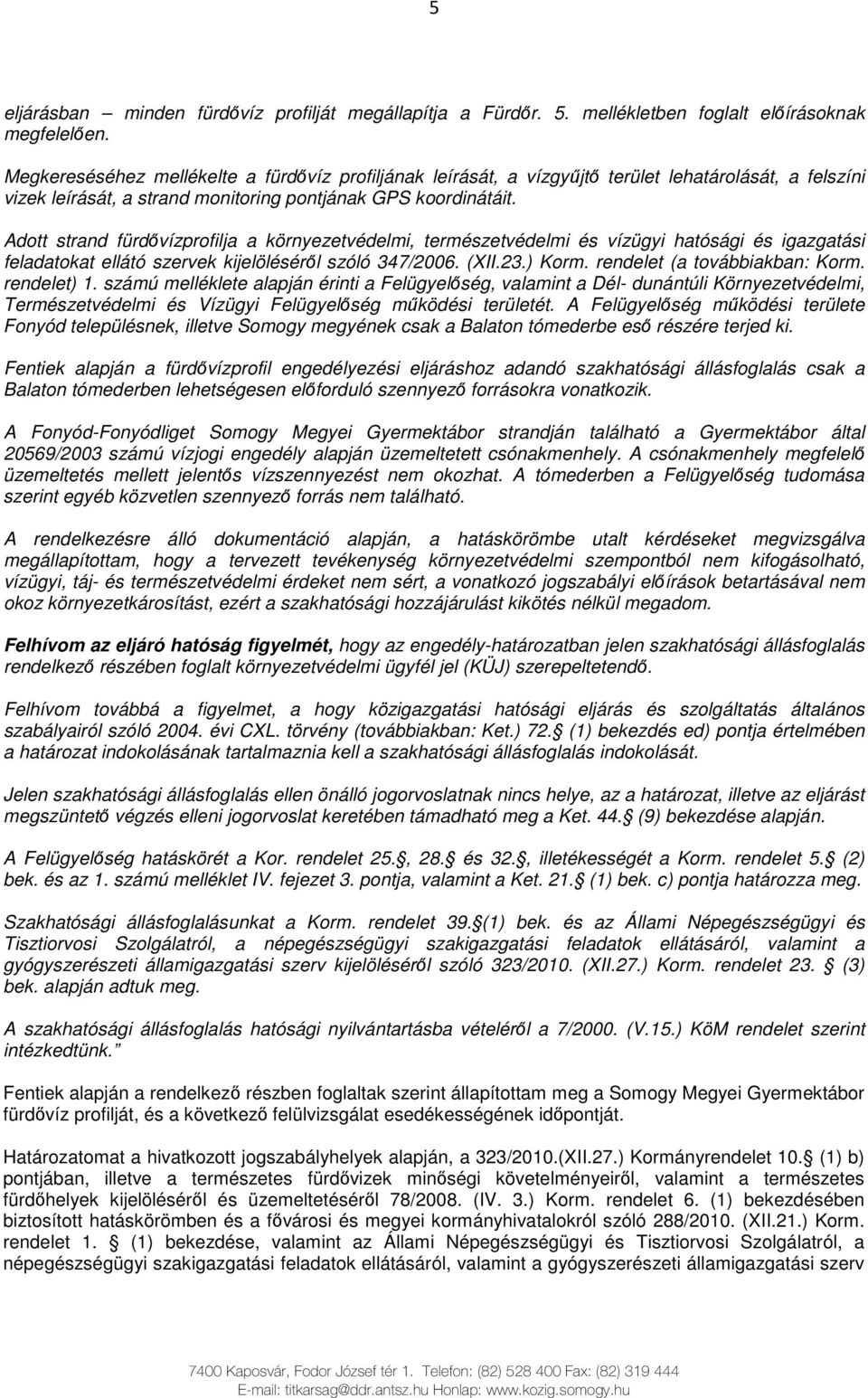 Adott strand fürdıvízprofilja a környezetvédelmi, természetvédelmi és vízügyi hatósági és igazgatási feladatokat ellátó szervek kijelölésérıl szóló 347/2006. (XII.23.) Korm.