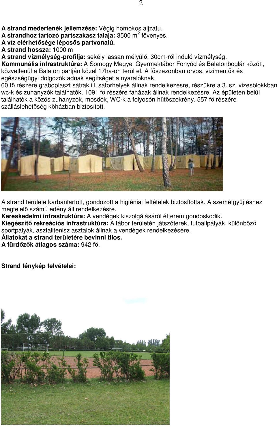 Kommunális infrastruktúra: A Somogy Megyei Gyermektábor Fonyód és Balatonboglár között, közvetlenül a Balaton partján közel 17ha-on terül el.