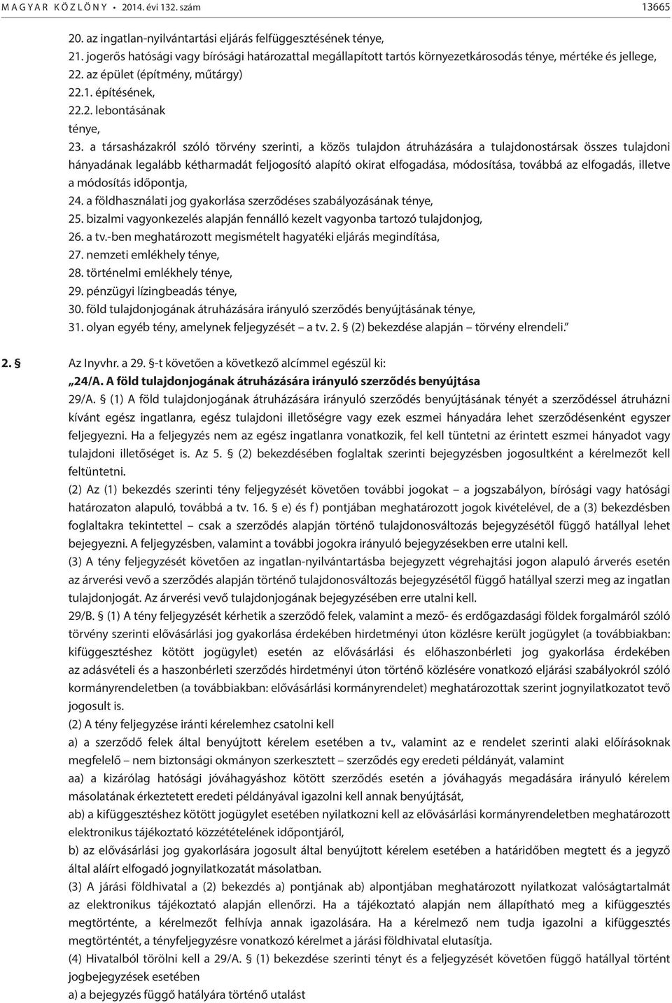 a társasházakról szóló törvény szerinti, a közös tulajdon átruházására a tulajdonostársak összes tulajdoni hányadának legalább kétharmadát feljogosító alapító okirat elfogadása, módosítása, továbbá