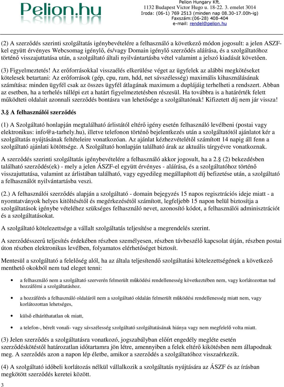 szlgáltatóhz történı visszajuttatása után, a szlgáltató általi nyilvántartásba vétel valamint a jelszó kiadását követıen. (3) Figyelmeztetés!