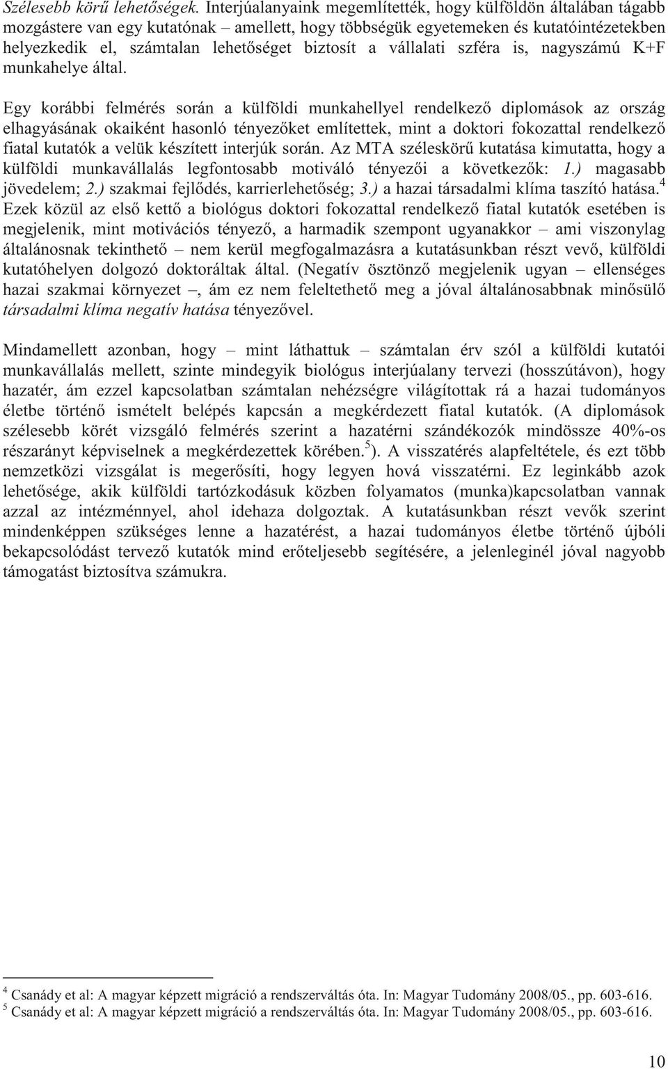 a vállalati szféra is, nagyszámú K+F munkahelye által.