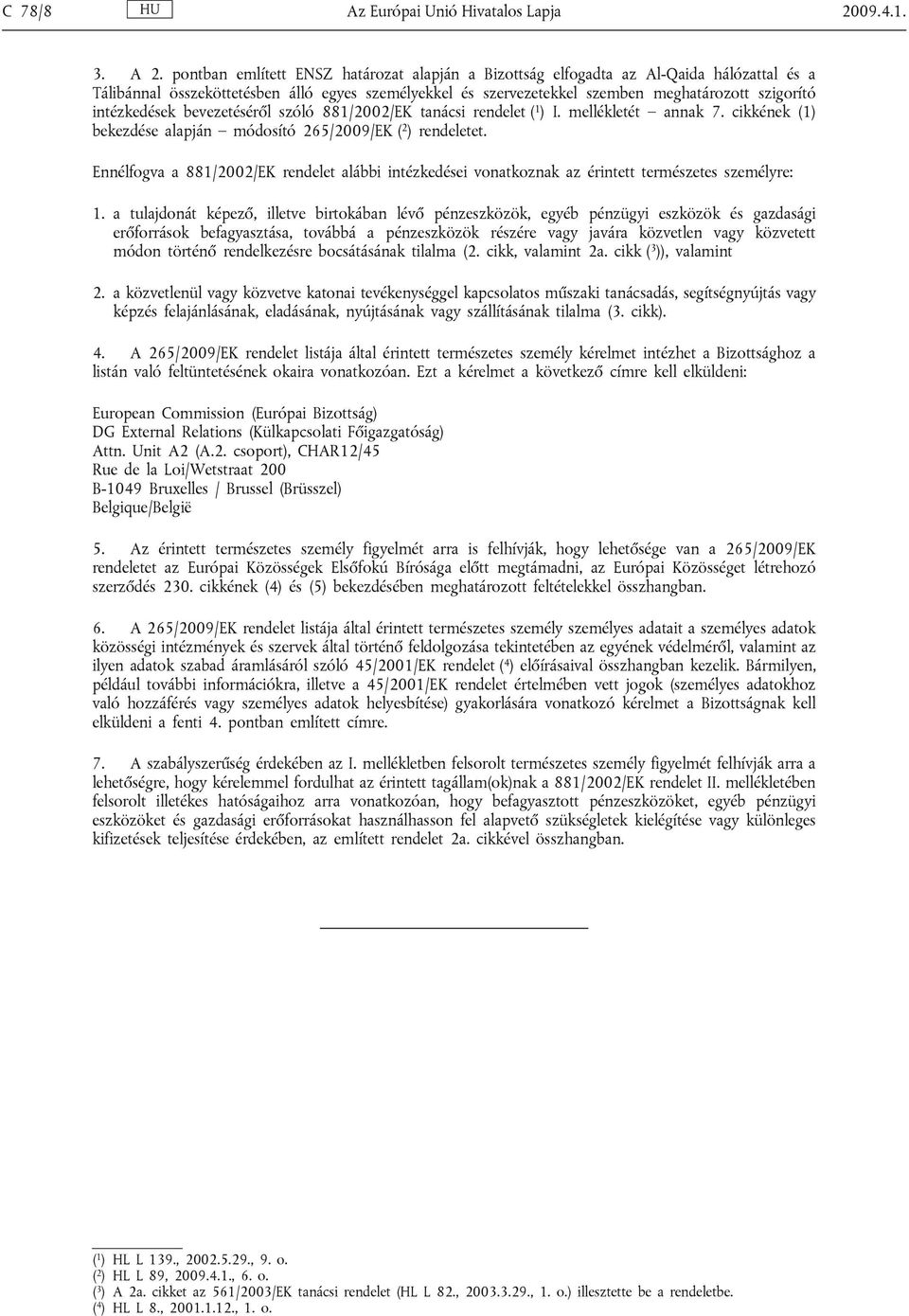 intézkedések bevezetéséről szóló 881/2002/EK tanácsi rendelet ( 1 ) I. mellékletét annak 7. cikkének (1) bekezdése alapján módosító 265/2009/EK ( 2 ) rendeletet.