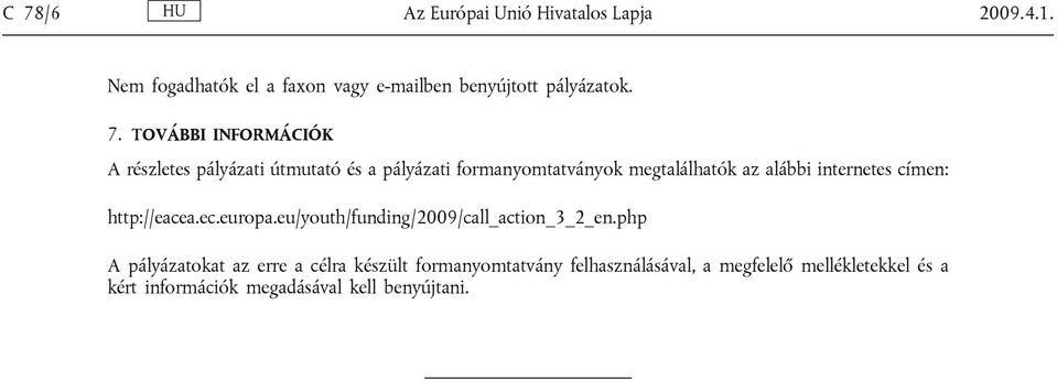 internetes címen: http://eacea.ec.europa.eu/youth/funding/2009/call_action_3_2_en.