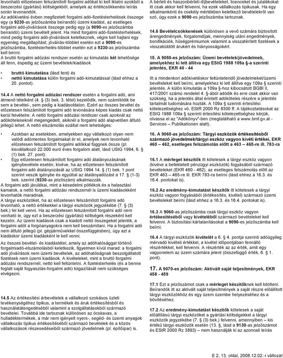 jelzőszámba beírandó) üzemi bevételt jelent.