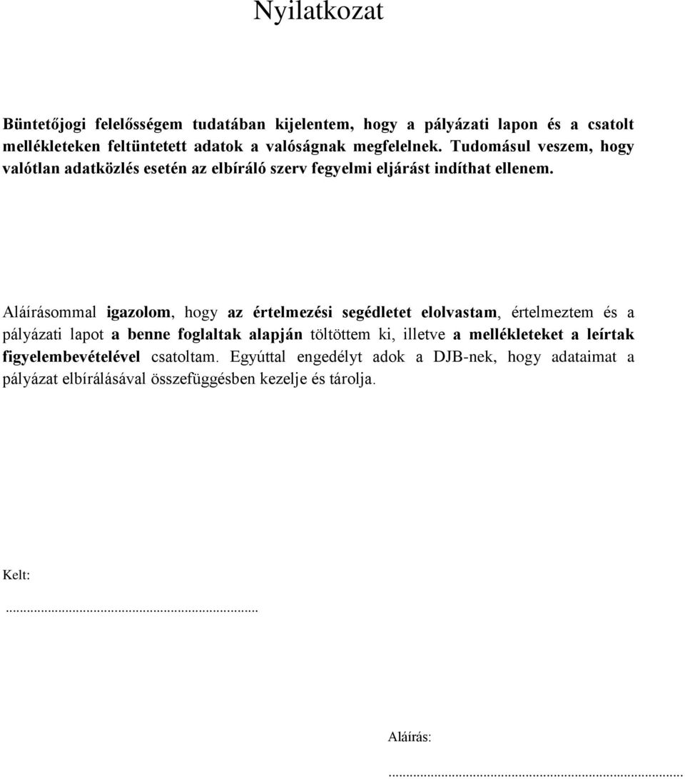 Aláírásommal igazolom, hogy az értelmezési segédletet elolvastam, értelmeztem és a pályázati lapot a benne foglaltak alapján töltöttem ki, illetve a