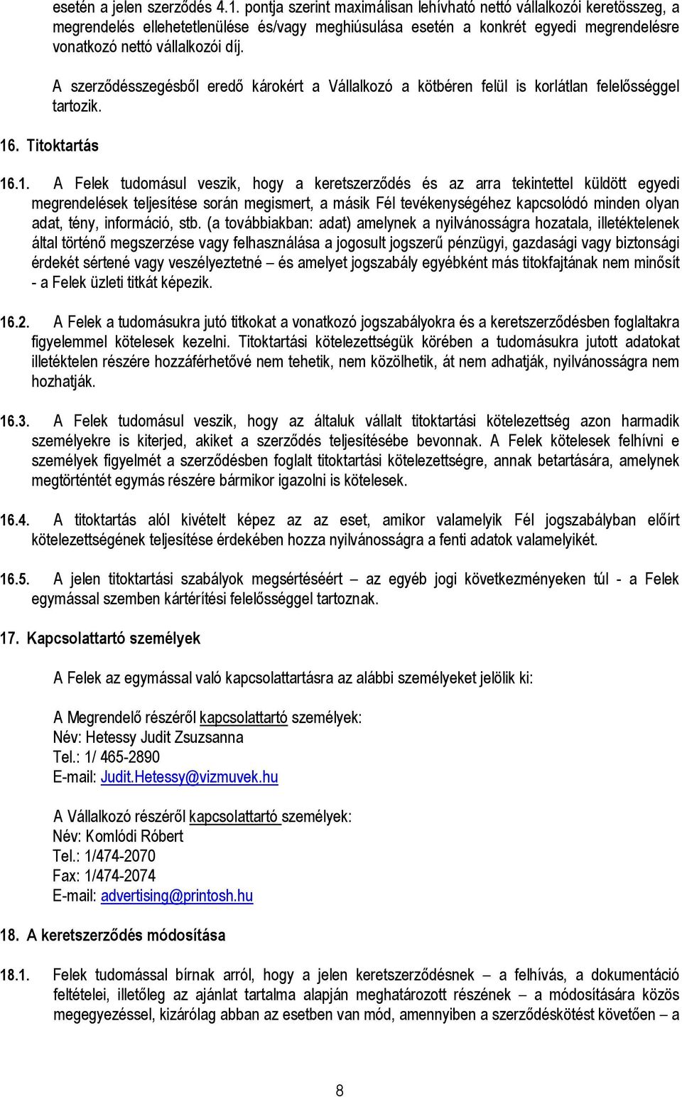 .1. A Felek tudomásul veszik, hogy a keretszerzıdés és az arra tekintettel küldött egyedi megrendelések teljesítése során megismert, a másik Fél tevékenységéhez kapcsolódó minden olyan adat, tény,