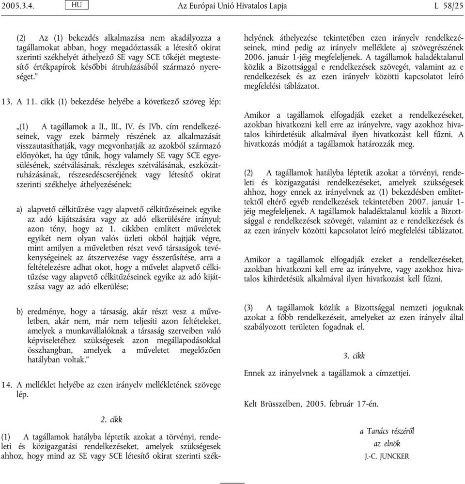 megtestesítő értékpapírok későbbi átruházásából származó nyereséget. 13. A 11. cikk (1) bekezdése helyébe a következő szöveg lép: (1) A tagállamok a II., III., IV. és IVb.