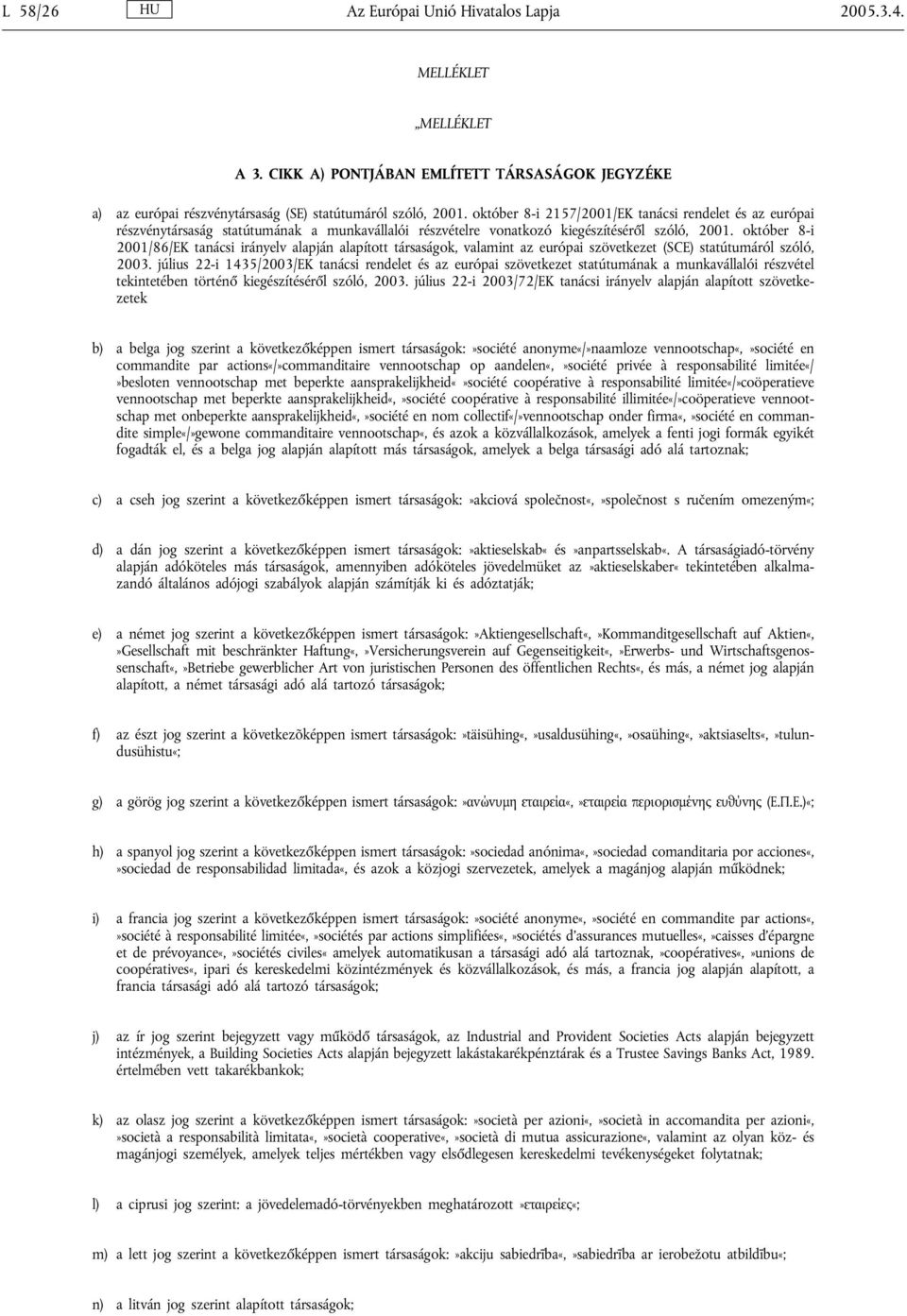 október 8-i 2001/86/EK tanácsi irányelv alapján alapított társaságok, valamint az európai szövetkezet (SCE) statútumáról szóló, 2003.