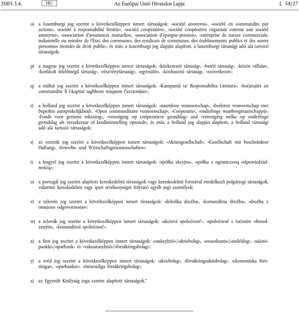 limitée«,»société coopérative«,»société coopérative organisée comme une société anonyme«,»association d assurances mutuelles«,»association d épargne-pension«,»entreprise de nature commerciale,