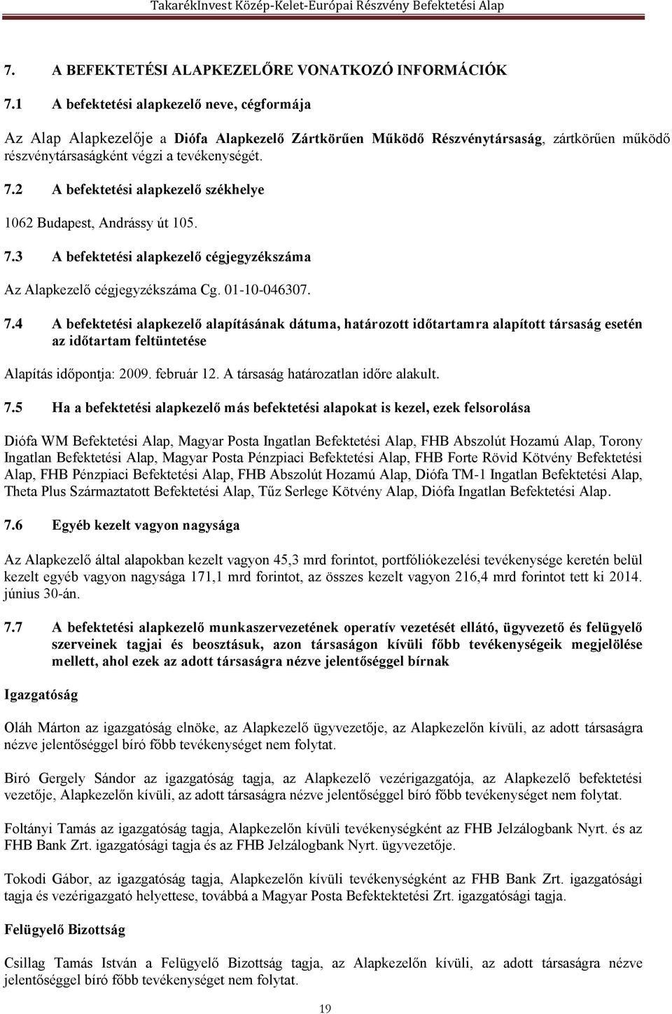 2 A befektetési alapkezelő székhelye 1062 Budapest, Andrássy út 105. 7.