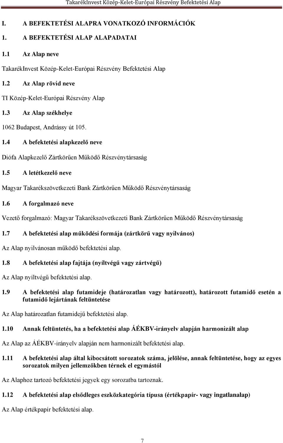 5 A letétkezelő neve Magyar Takarékszövetkezeti Bank Zártkörűen Működő Részvénytársaság 1.6 A forgalmazó neve Vezető forgalmazó: Magyar Takarékszövetkezeti Bank Zártkörűen Működő Részvénytársaság 1.