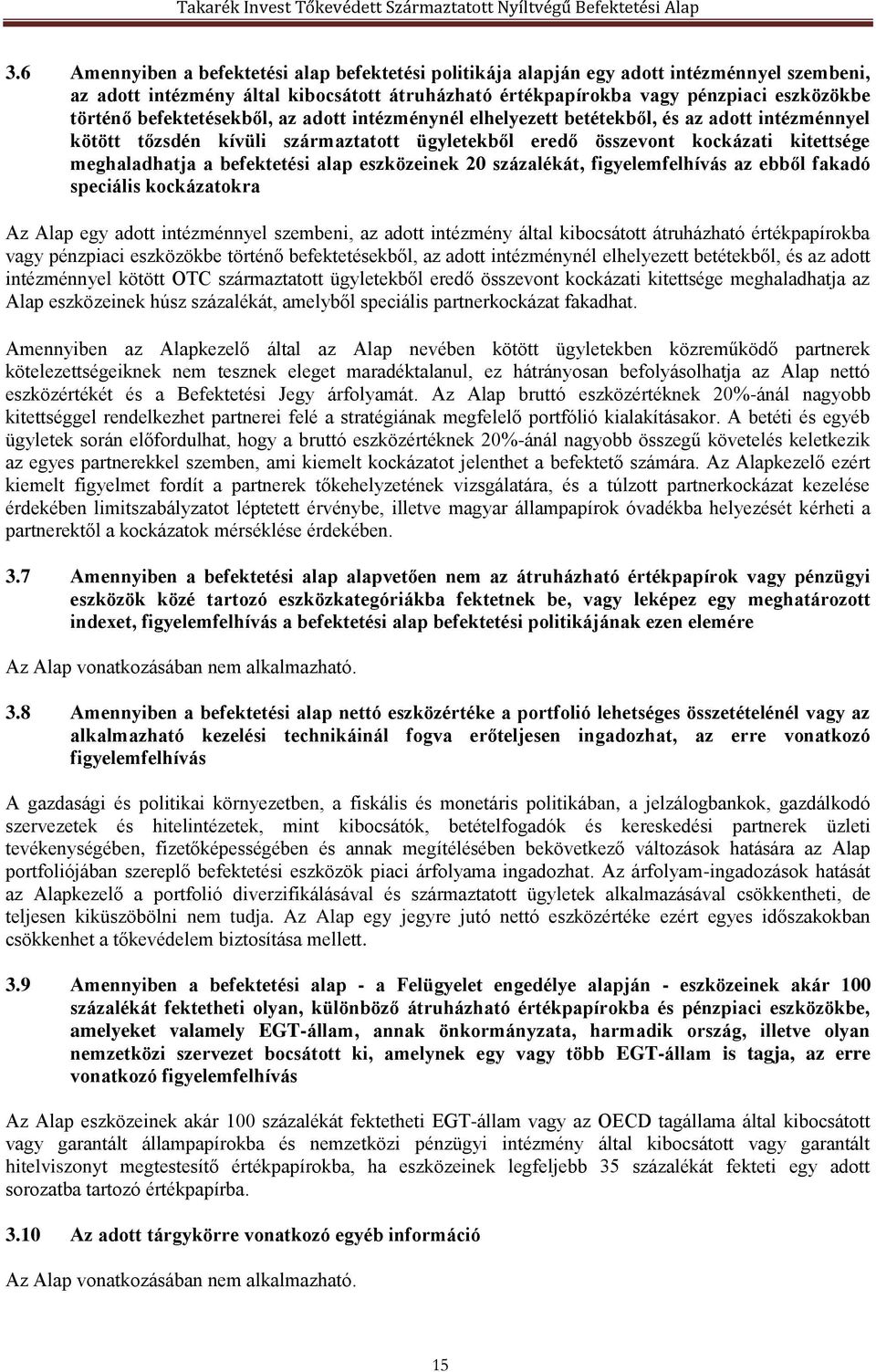 befektetési alap eszközeinek 20 százalékát, figyelemfelhívás az ebből fakadó speciális kockázatokra Az Alap egy adott intézménnyel szembeni, az adott intézmény által kibocsátott átruházható