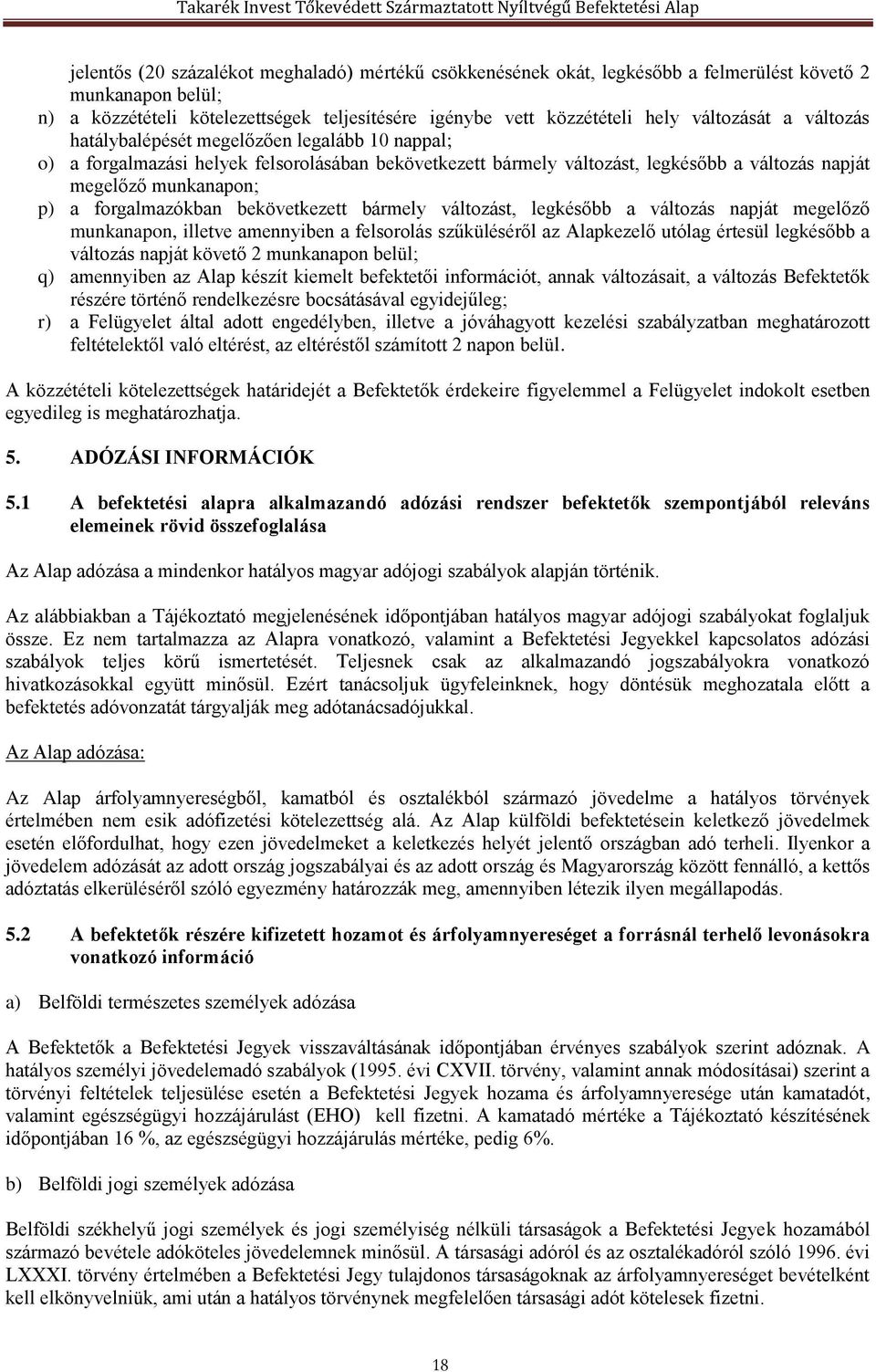 forgalmazókban bekövetkezett bármely változást, legkésőbb a változás napját megelőző munkanapon, illetve amennyiben a felsorolás szűküléséről az Alapkezelő utólag értesül legkésőbb a változás napját