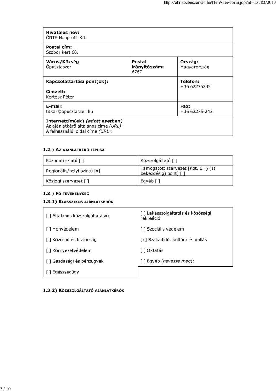 75243 Fax: +36 62275-243 I.2.) AZ AJÁNLATKÉRŐ TÍPUSA Központi szintű [ ] Közszolgáltató [ ] Regionális/helyi szintű [x] Közjogi szervezet [ ] Egyéb [ ] Támogatott szervezet [Kbt. 6. (1) bekezdés g) pont] [ ] I.