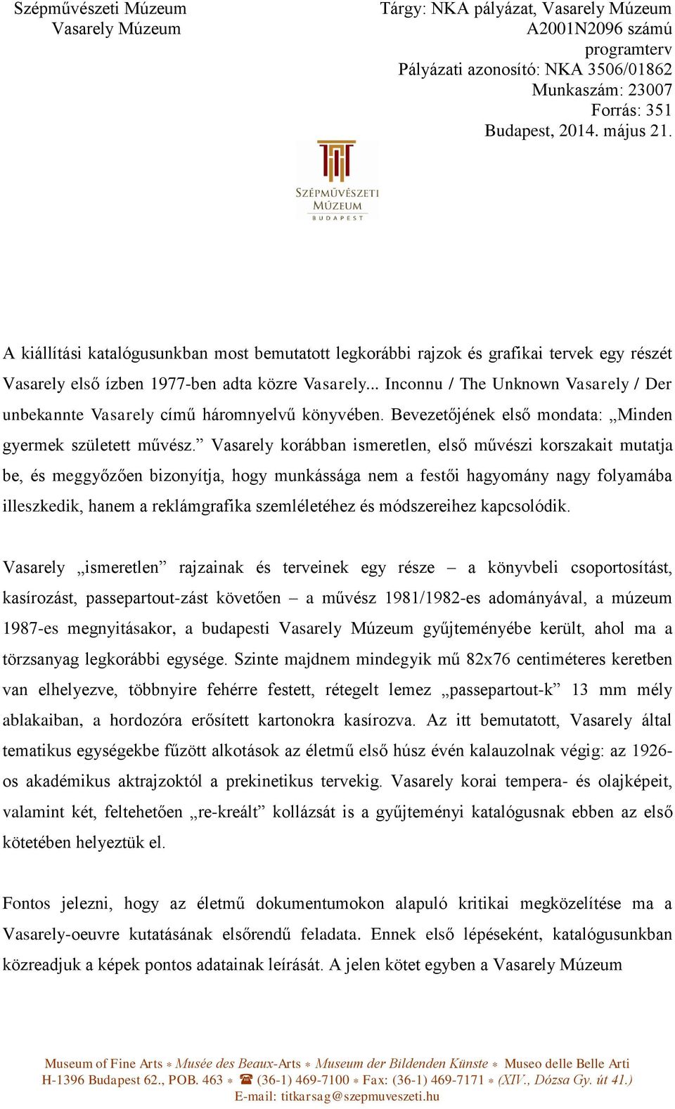 Vasarely korábban ismeretlen, első művészi korszakait mutatja be, és meggyőzően bizonyítja, hogy munkássága nem a festői hagyomány nagy folyamába illeszkedik, hanem a reklámgrafika szemléletéhez és